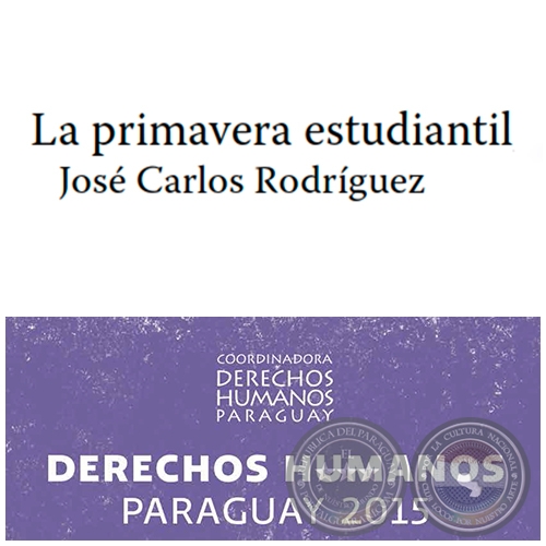 La primavera estudiantil - DERECHOS HUMANOS EN PARAGUAY 2015 - Autor:  JOSÉ CARLOS RODRÍGUEZ - Páginas 565 al 568 - Año 2015